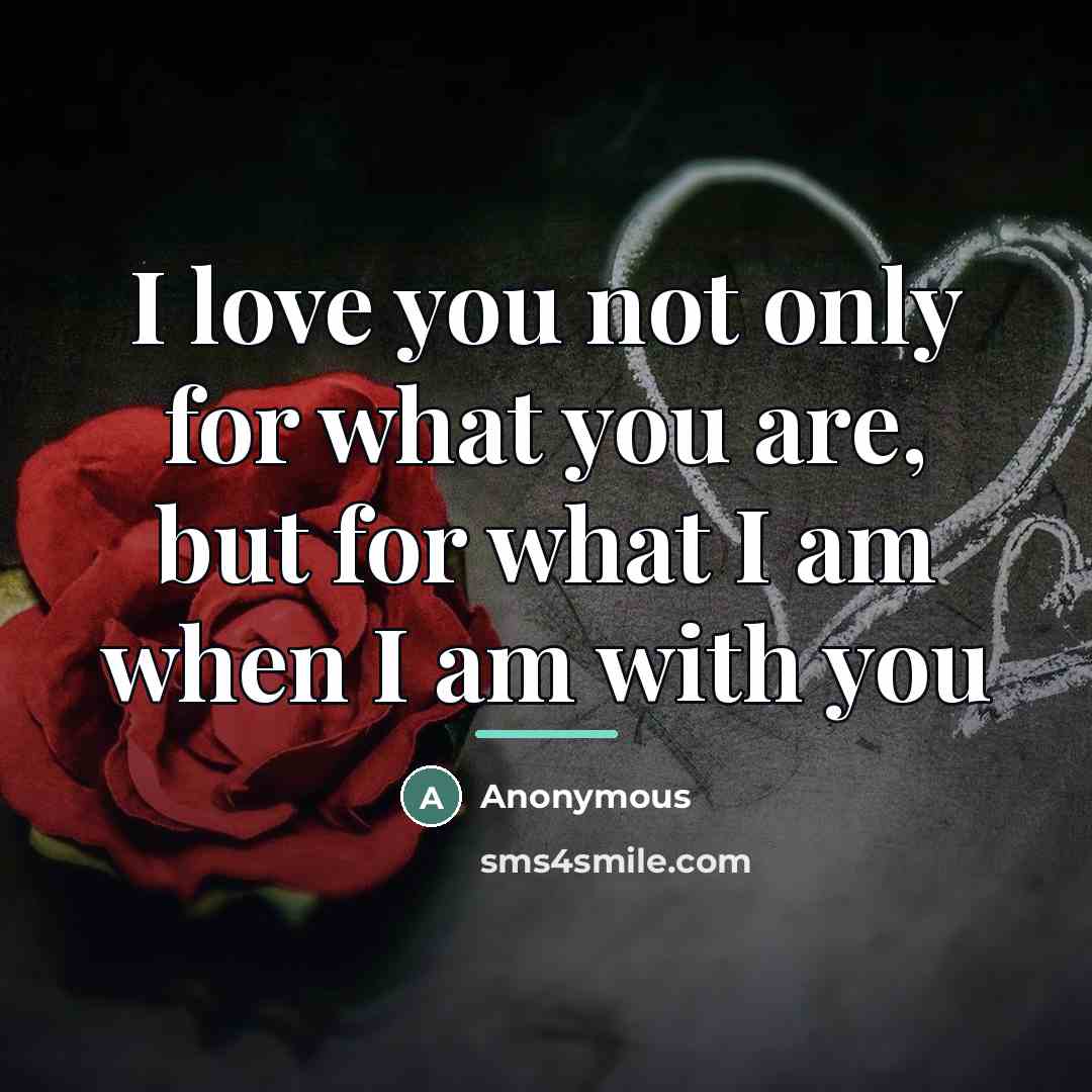 “I love you not only for what you are, but…” quote by Anonymous