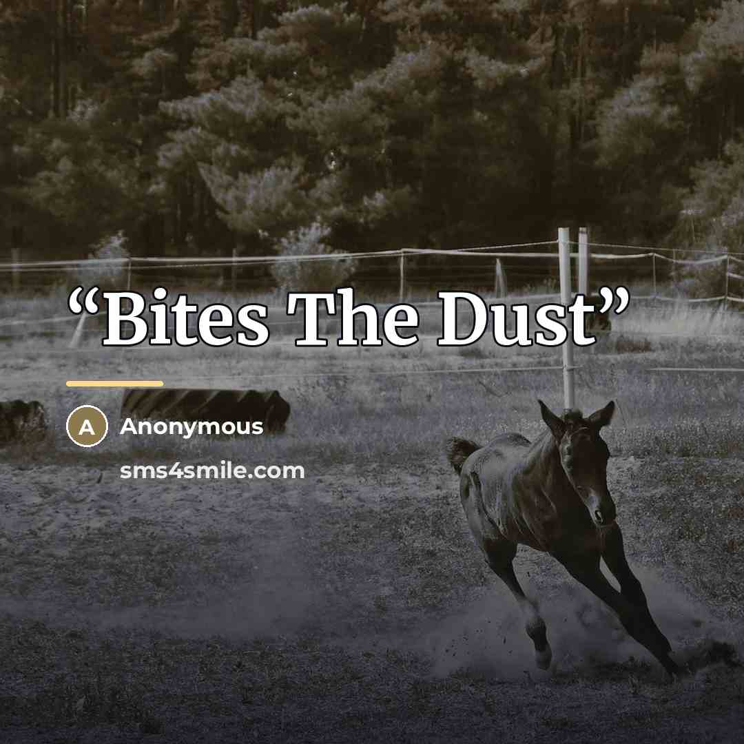 “Bites The Dust” quote by Anonymous