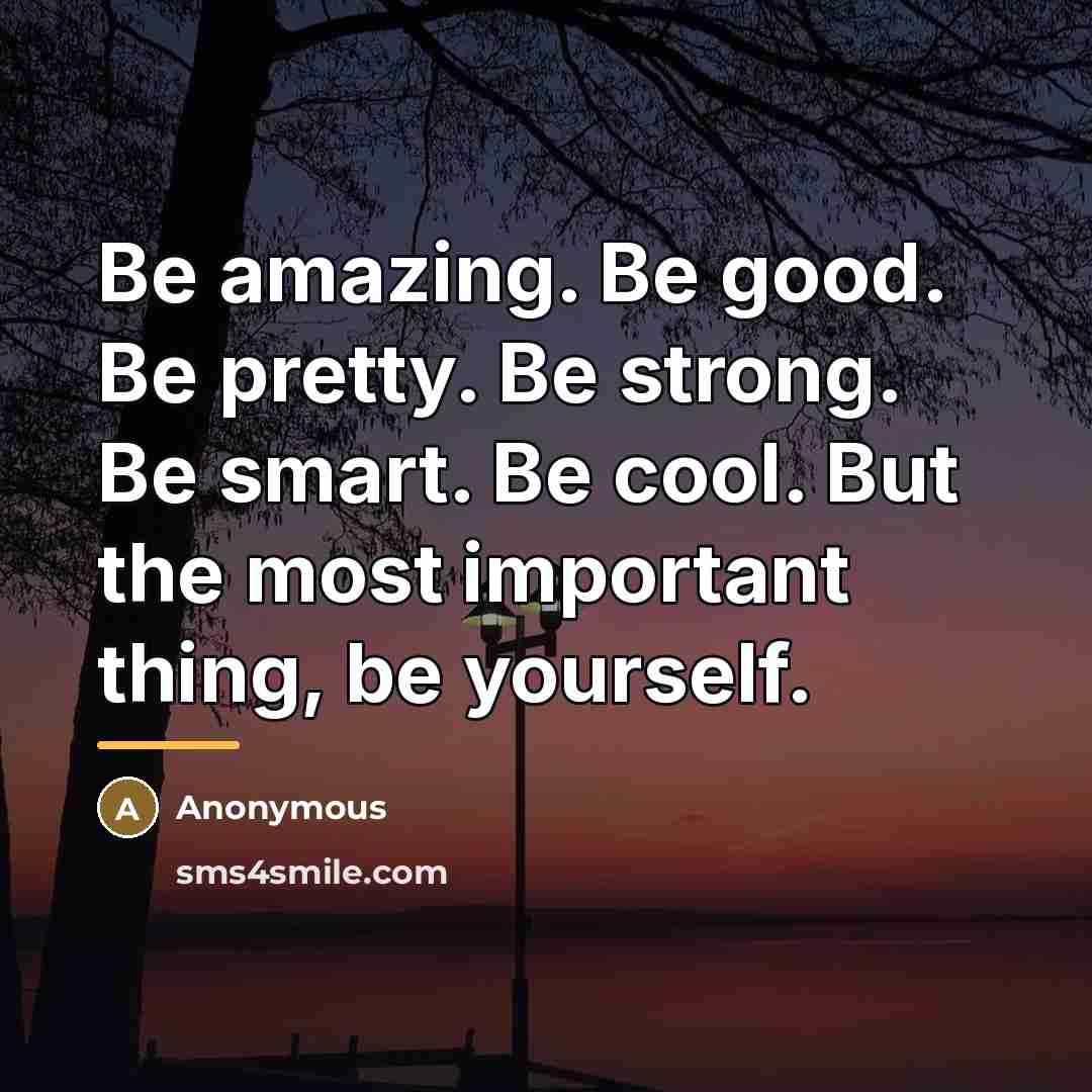“Be amazing. Be good. Be pretty. Be strong. Be smart.…” quote by Anonymous