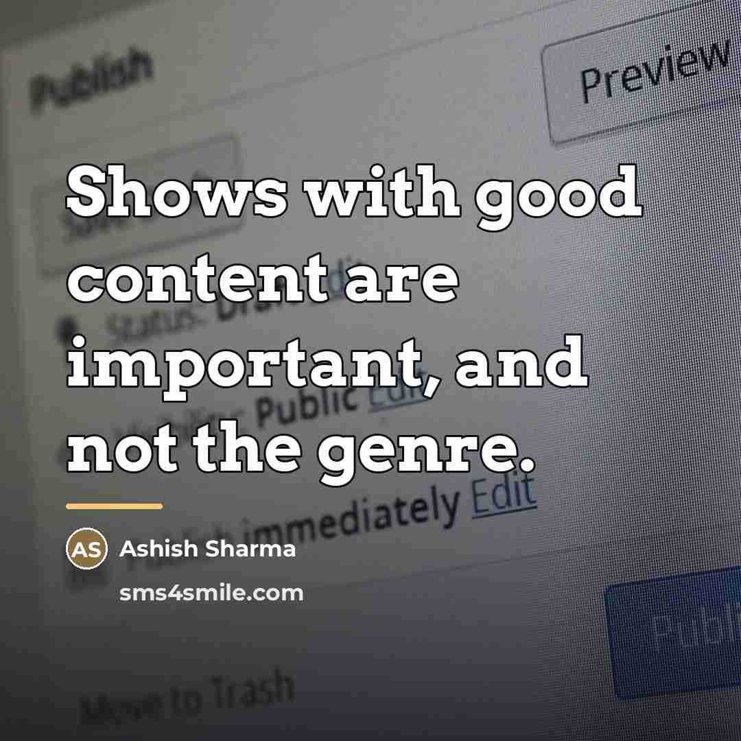 “Shows with good content are important, and not the genre.…” quote by Ashish Sharma