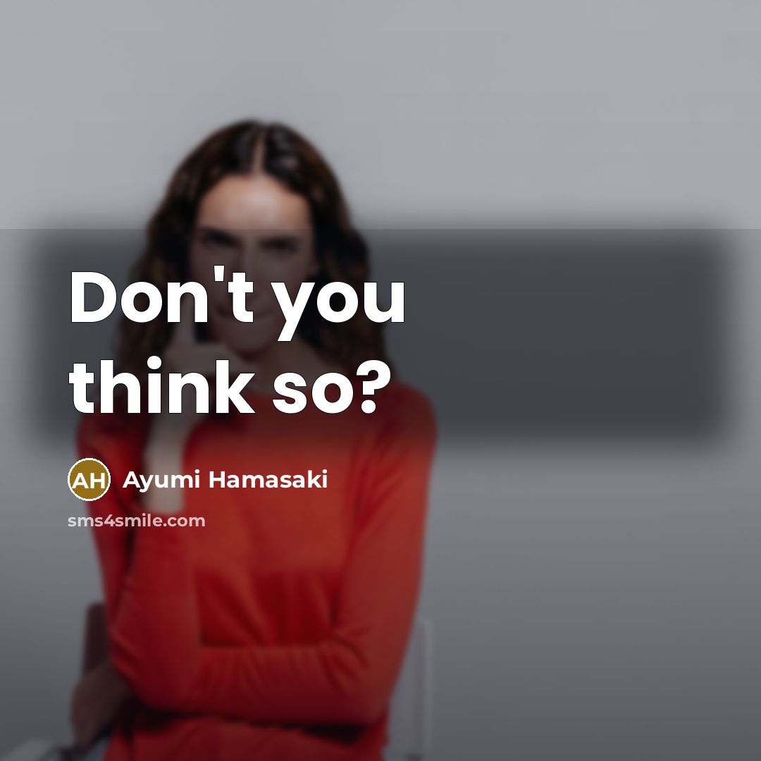 “Don't you think so?…” quote by Ayumi Hamasaki