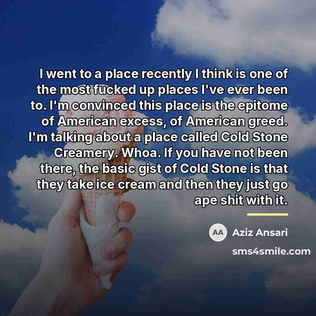 “I went to a place recently I think is one…” quote by Aziz Ansari