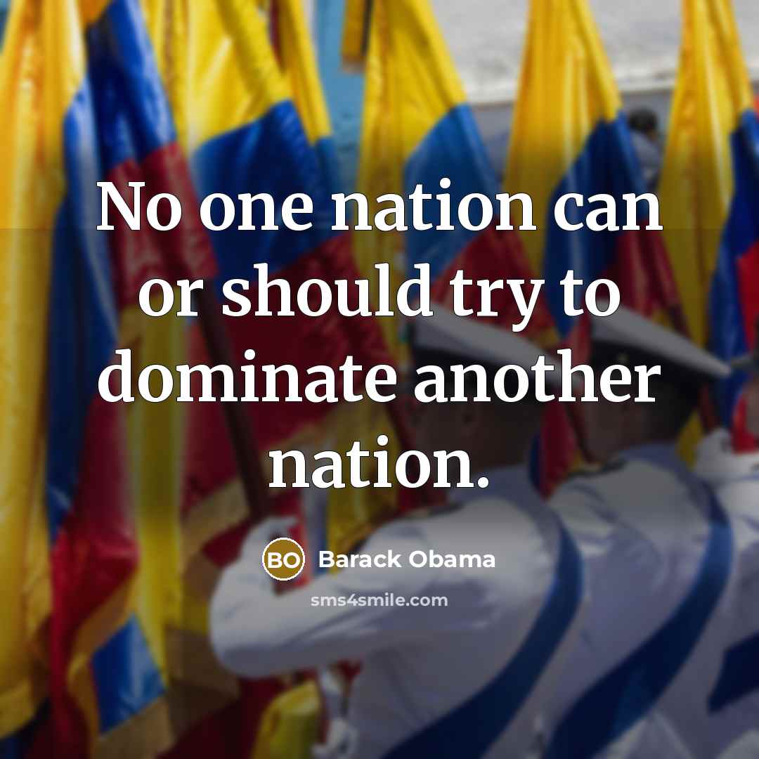 “No one nation can or should try to dominate another nation.” quote by Barack Obama