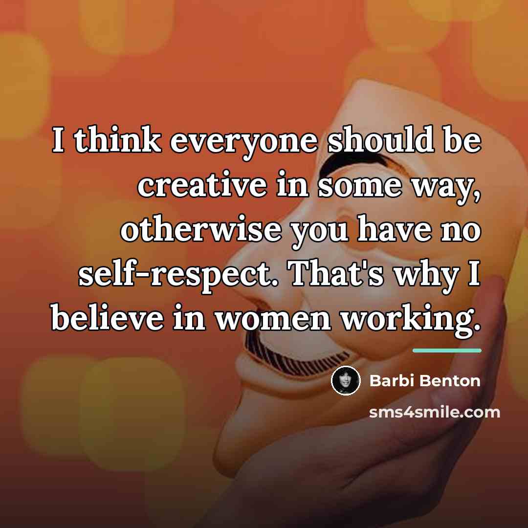 “I think everyone should be creative in some way, otherwise…” quote by Barbi Benton