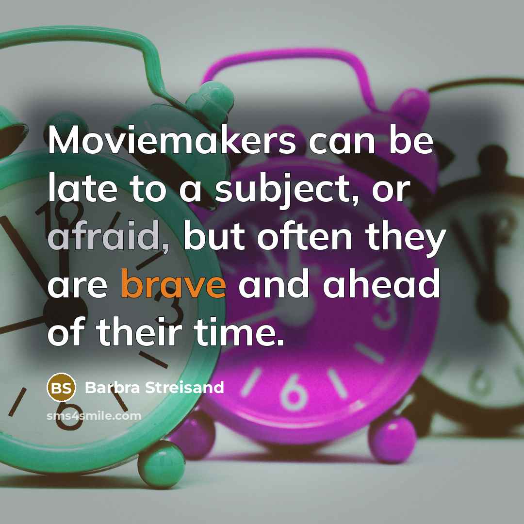 “Moviemakers can be late to a subject, or afraid, but…” quote by Barbra Streisand