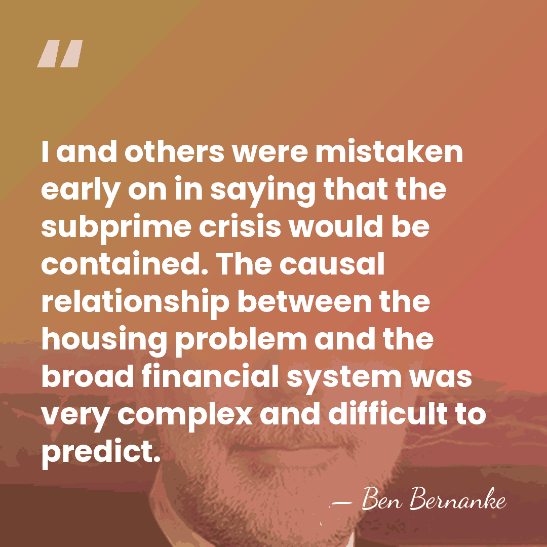 I and others were mistaken early on in saying that the subprime&hellip; - Ben Bernanke