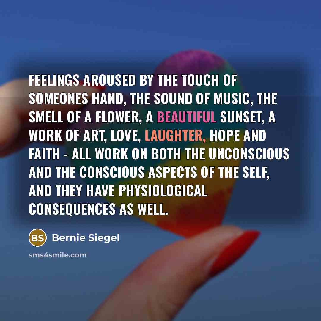 “Feelings aroused by the touch of someones hand, the sound…” quote by Bernie Siegel