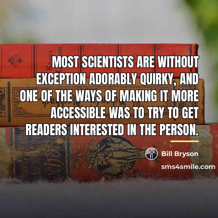 “Most scientists are without exception adorably quirky, and one of…” quote by Bill Bryson