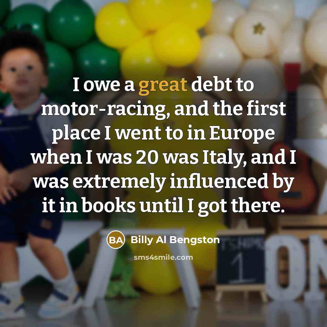 “I owe a great debt to motor-racing, and the first…” quote by Billy Al Bengston
