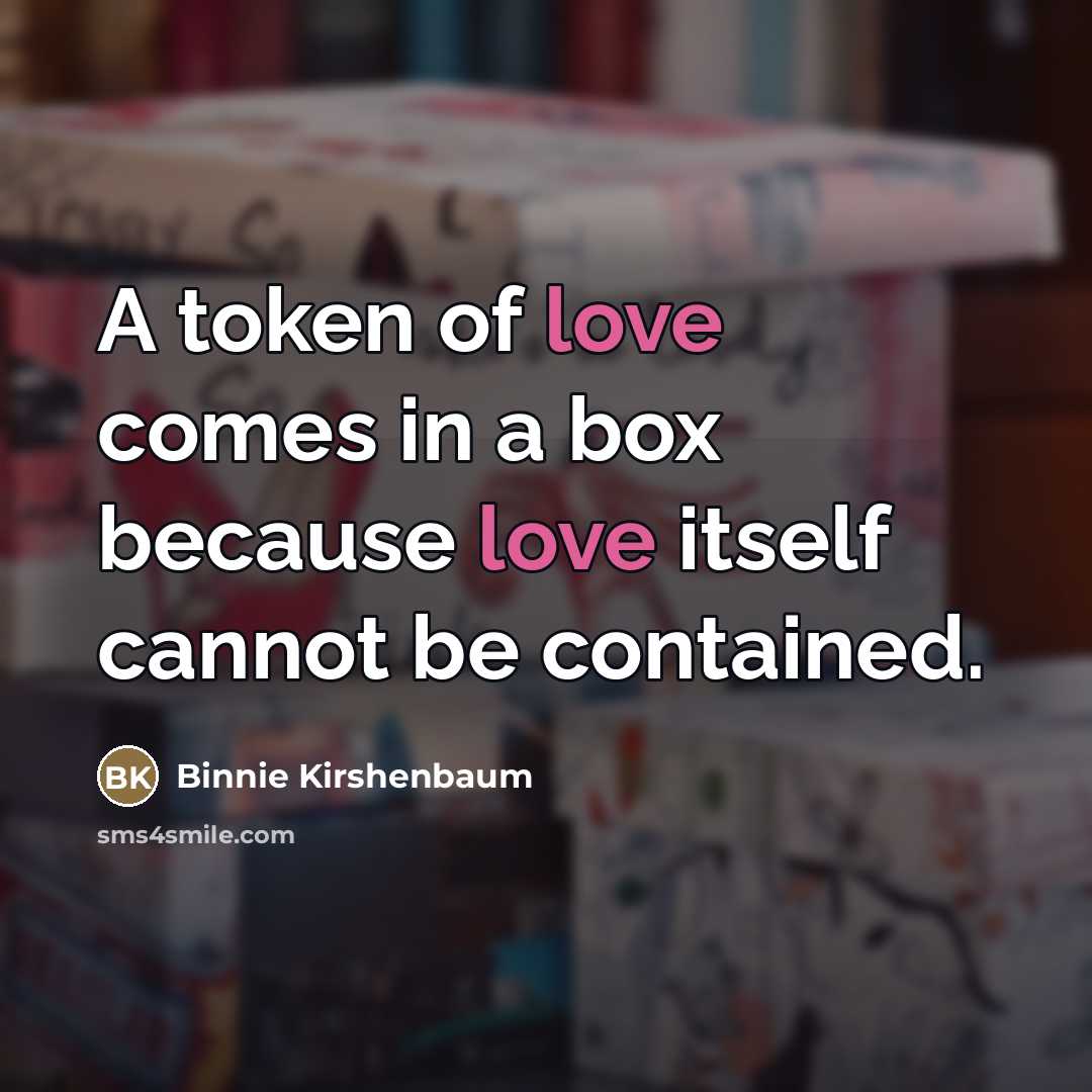 “A token of love comes in a box because love…” quote by Binnie Kirshenbaum