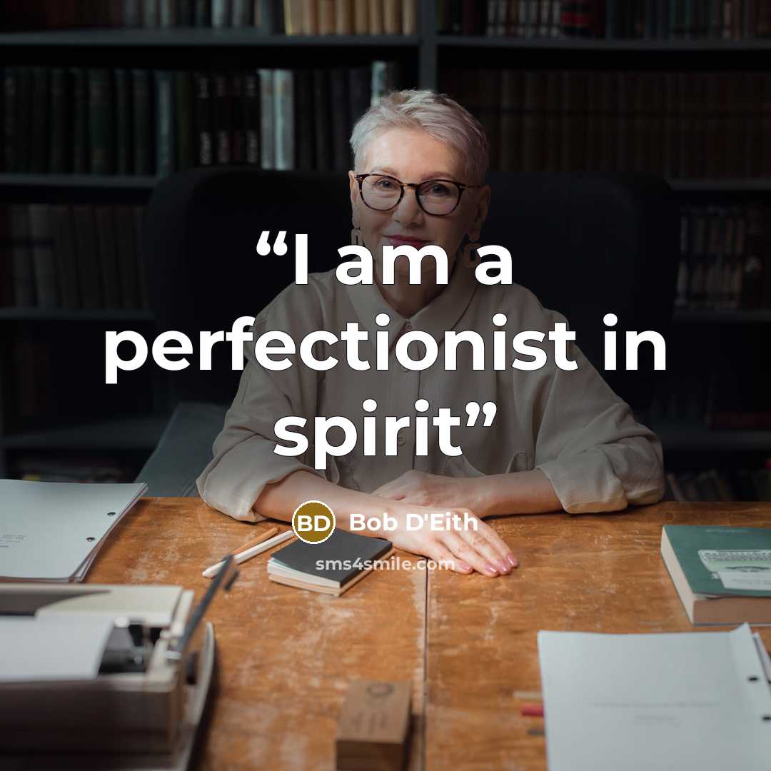 “I am a perfectionist in spirit” quote by Bob D'Eith