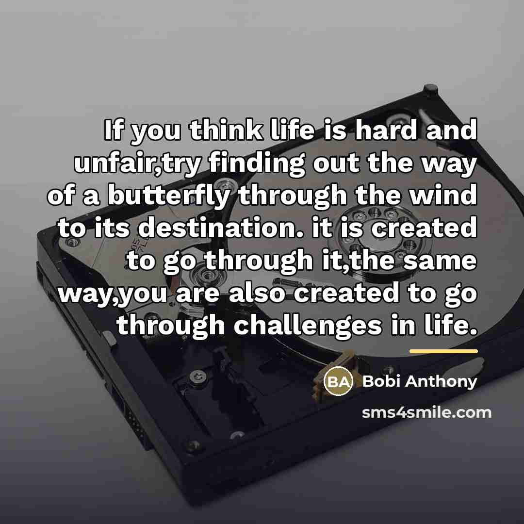 “If you think life is hard and unfair,try finding out…” quote by Bobi Anthony