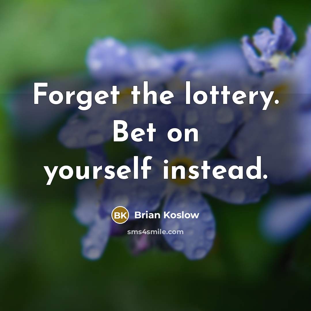 “Forget the lottery. Bet on yourself instead.…” quote by Brian Koslow
