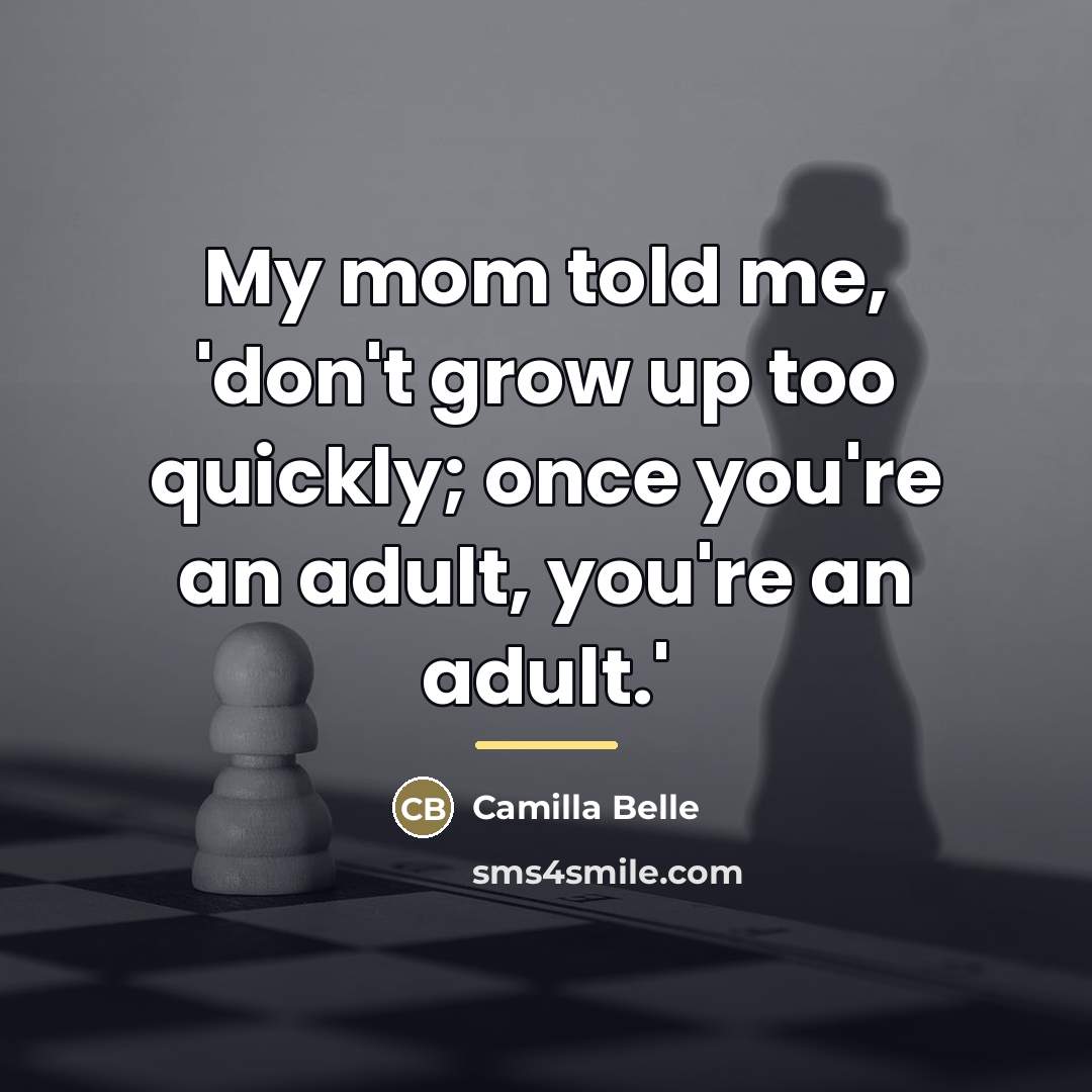 “My mom told me, 'don't grow up too quickly; once…” quote by Camilla Belle