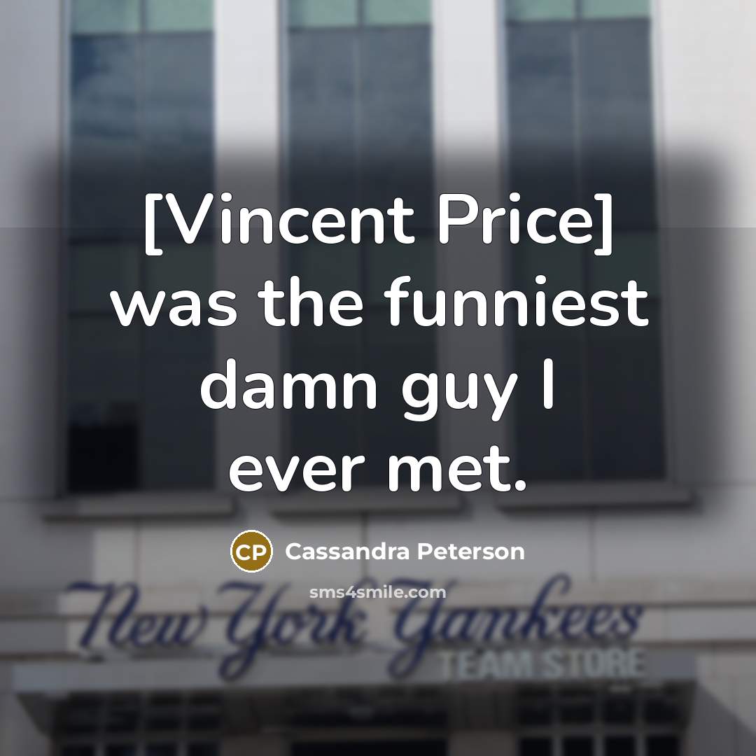 “[Vincent Price] was the funniest damn guy I ever met.…” quote by Cassandra Peterson