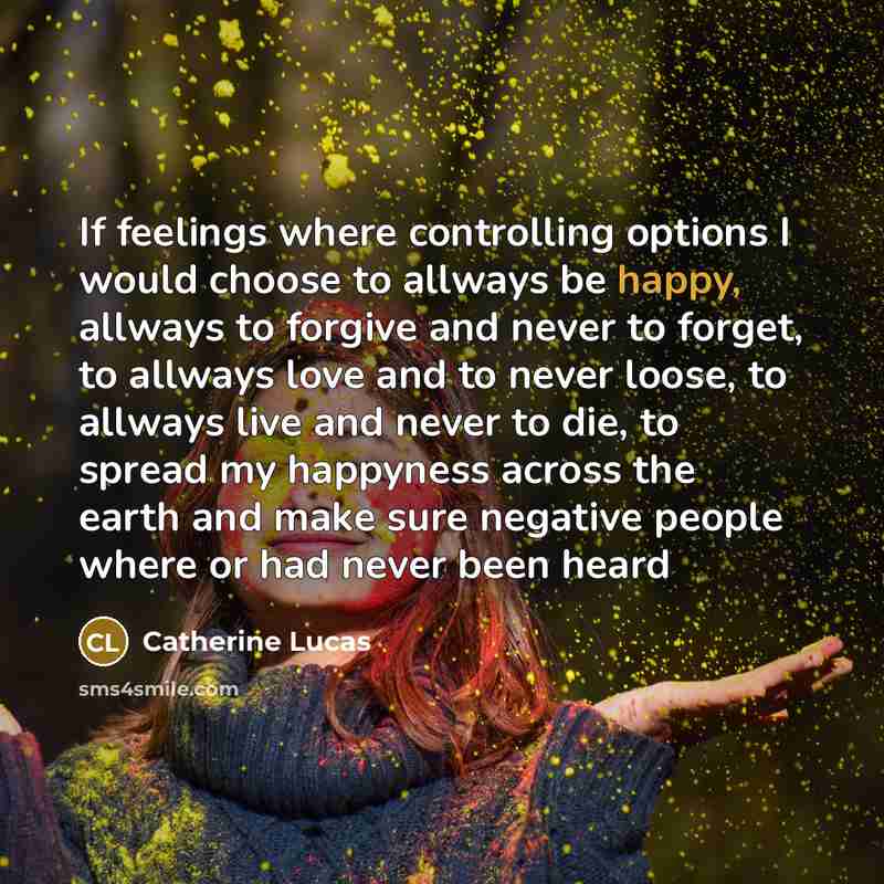 “If feelings where controlling options I would choose to allways…” quote by Catherine Lucas