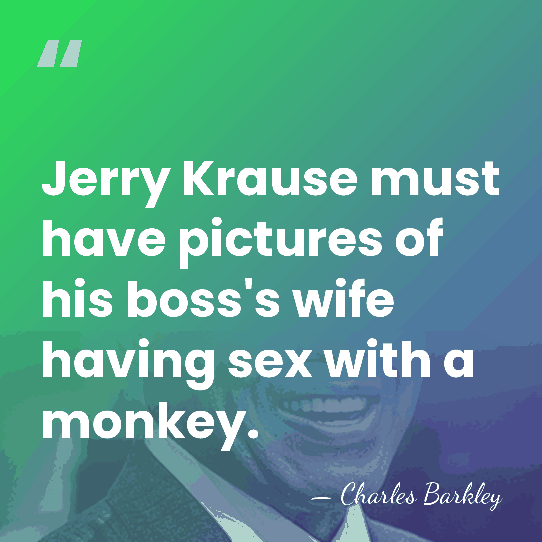Jerry Krause must have pictures of his boss's wife having sex with&hellip; - Charles Barkley