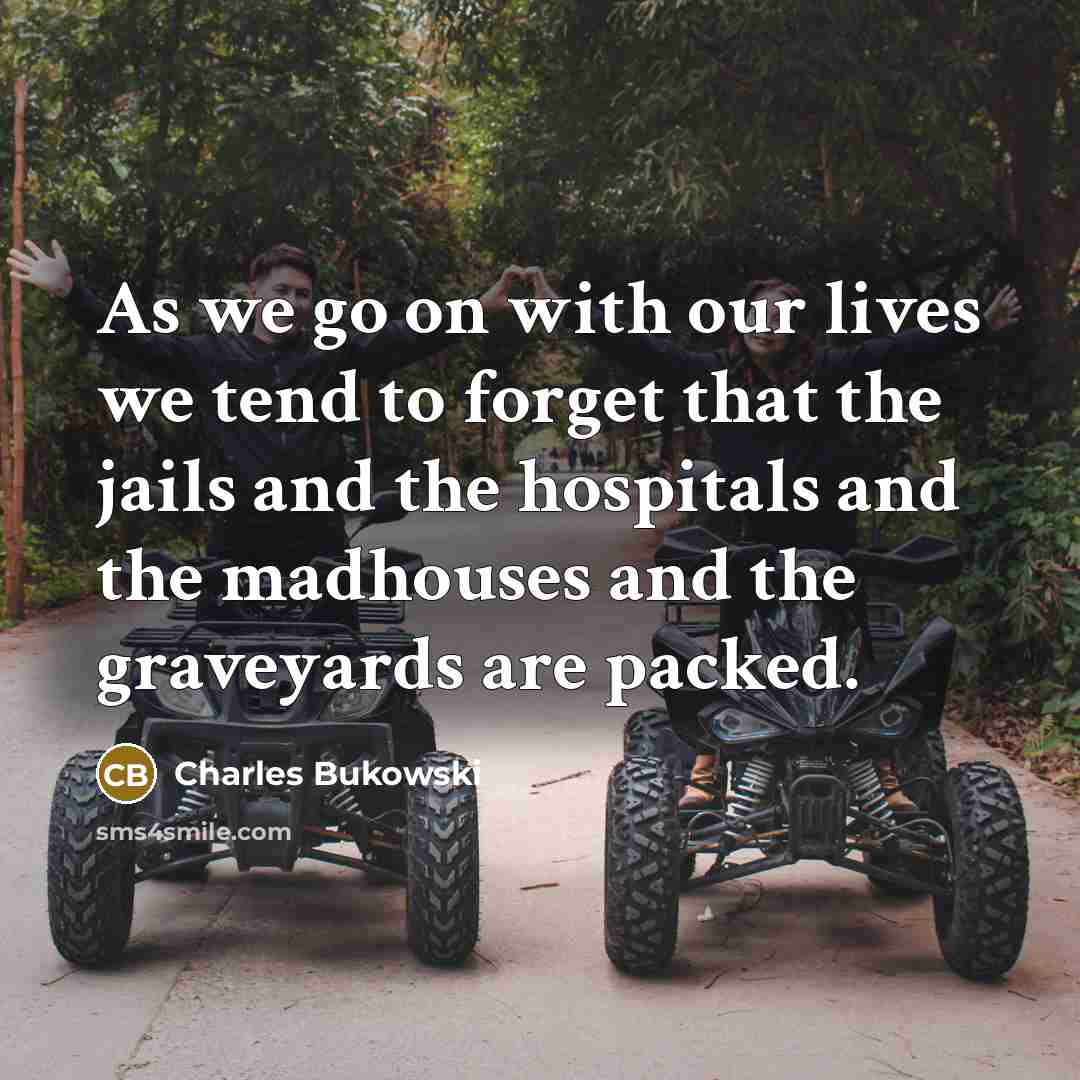 “As we go on with our lives we tend to…” quote by Charles Bukowski