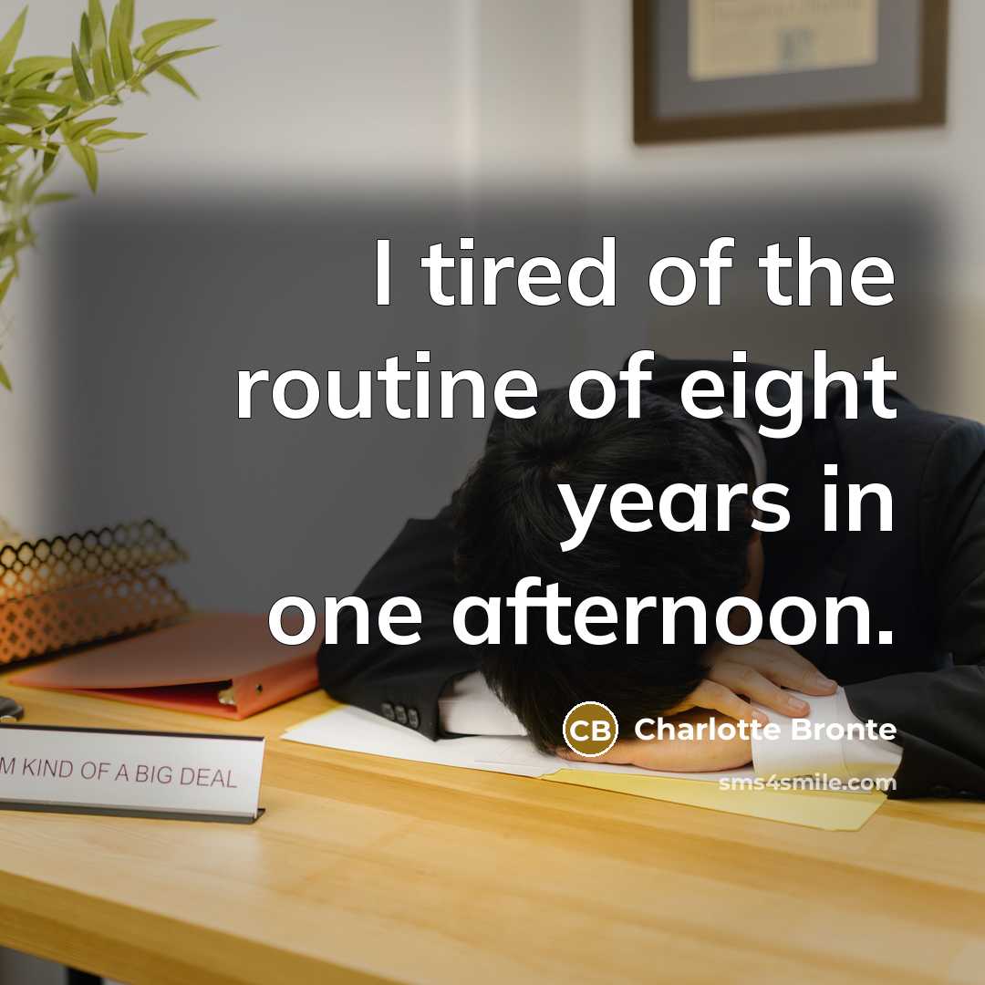 “I tired of the routine of eight years in one…” quote by Charlotte Bronte