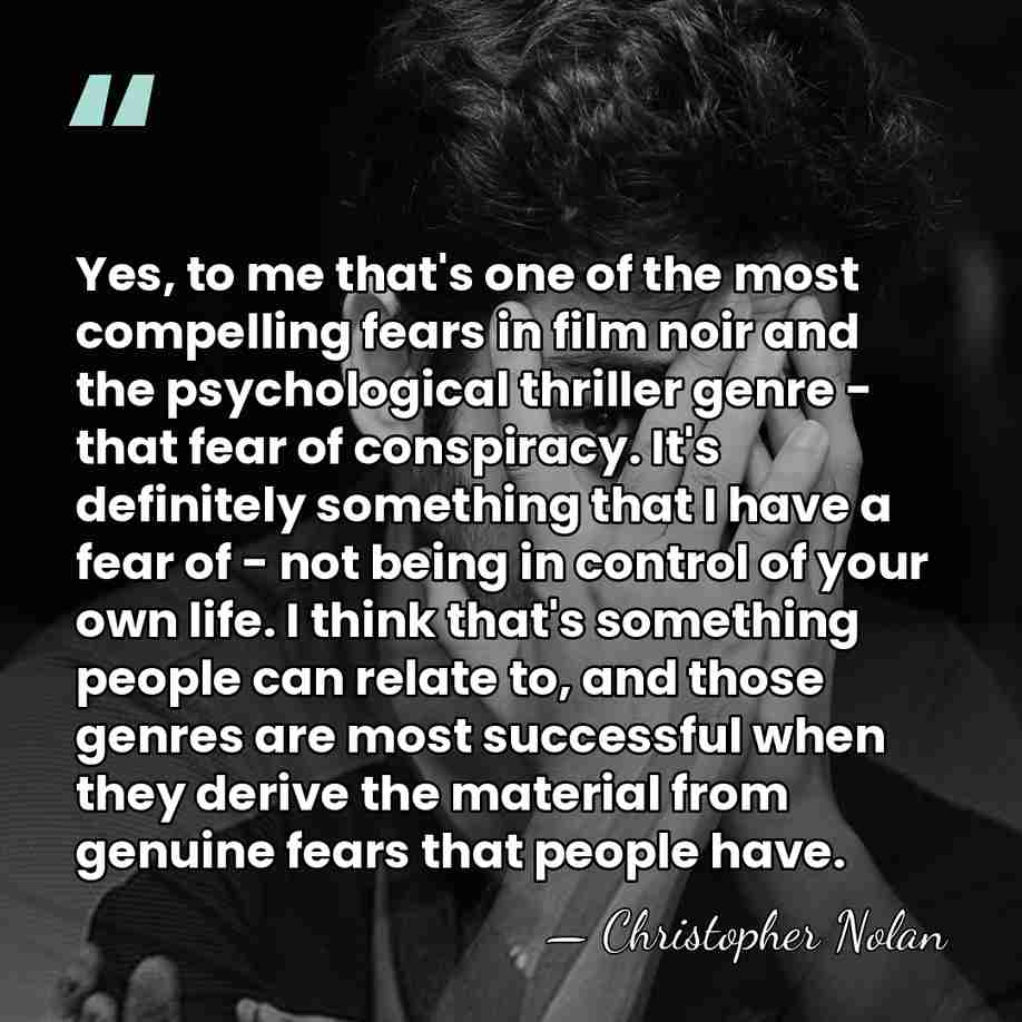 Yes, to me that's one of the most compelling fears in film&hellip; - Christopher Nolan
