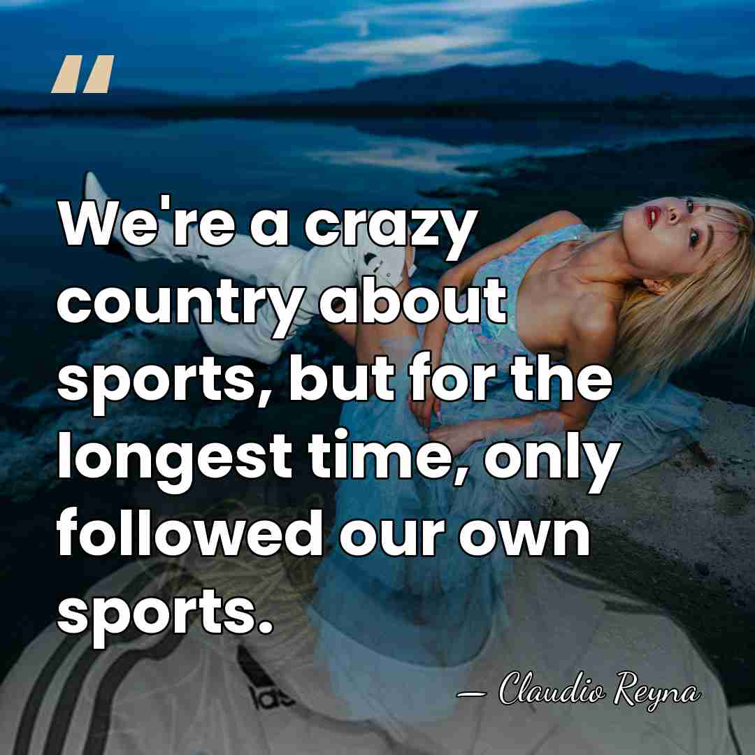 We're a crazy country about sports, but for the longest time, only&hellip; - Claudio Reyna