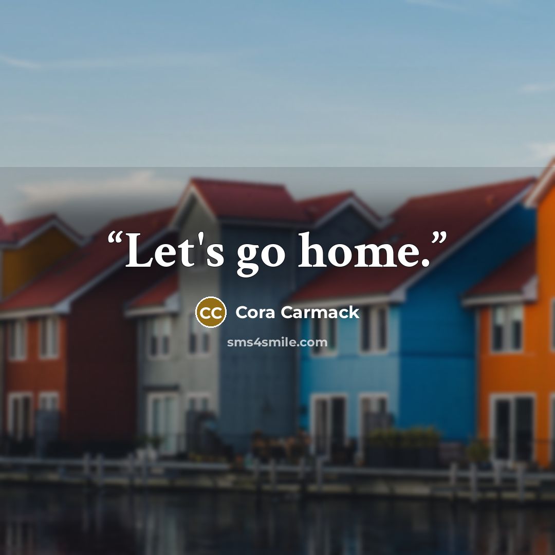 “Let's go home.” quote by Cora Carmack
