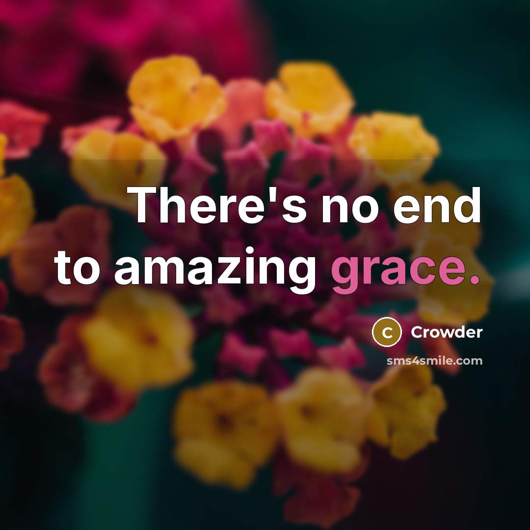 “There's no end to amazing grace.…” quote by Crowder
