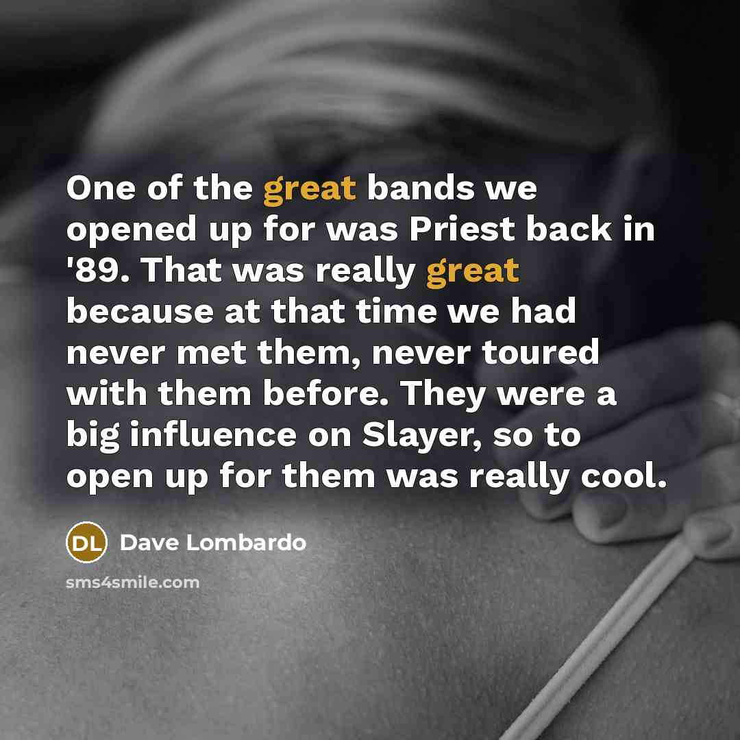 “One of the great bands we opened up for was…” quote by Dave Lombardo