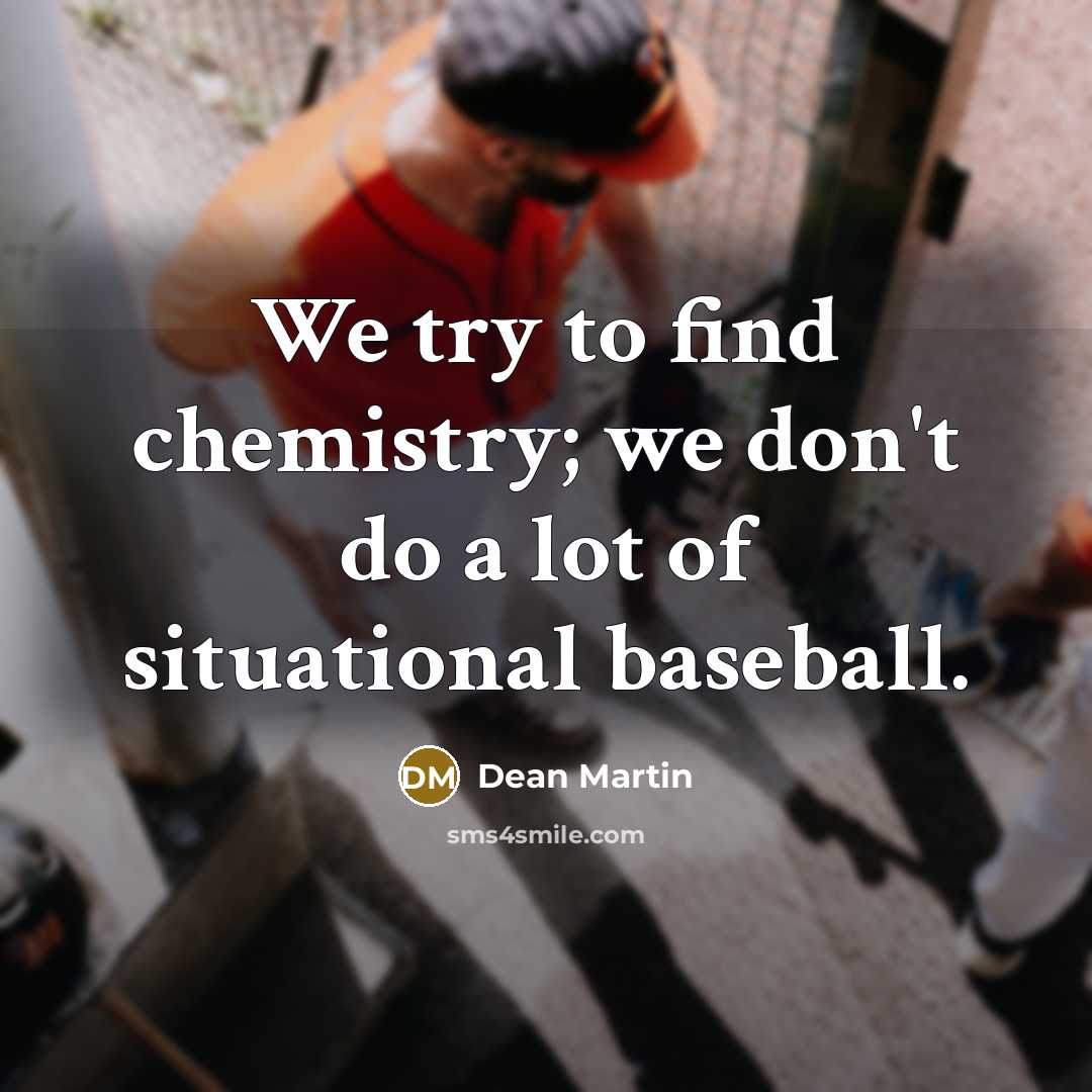 “We try to find chemistry; we don't do a lot…” quote by Dean Martin