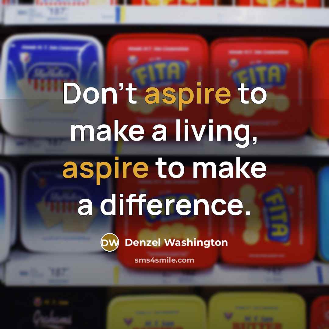 “Don't aspire to make a living, aspire to make a…” quote by Denzel Washington