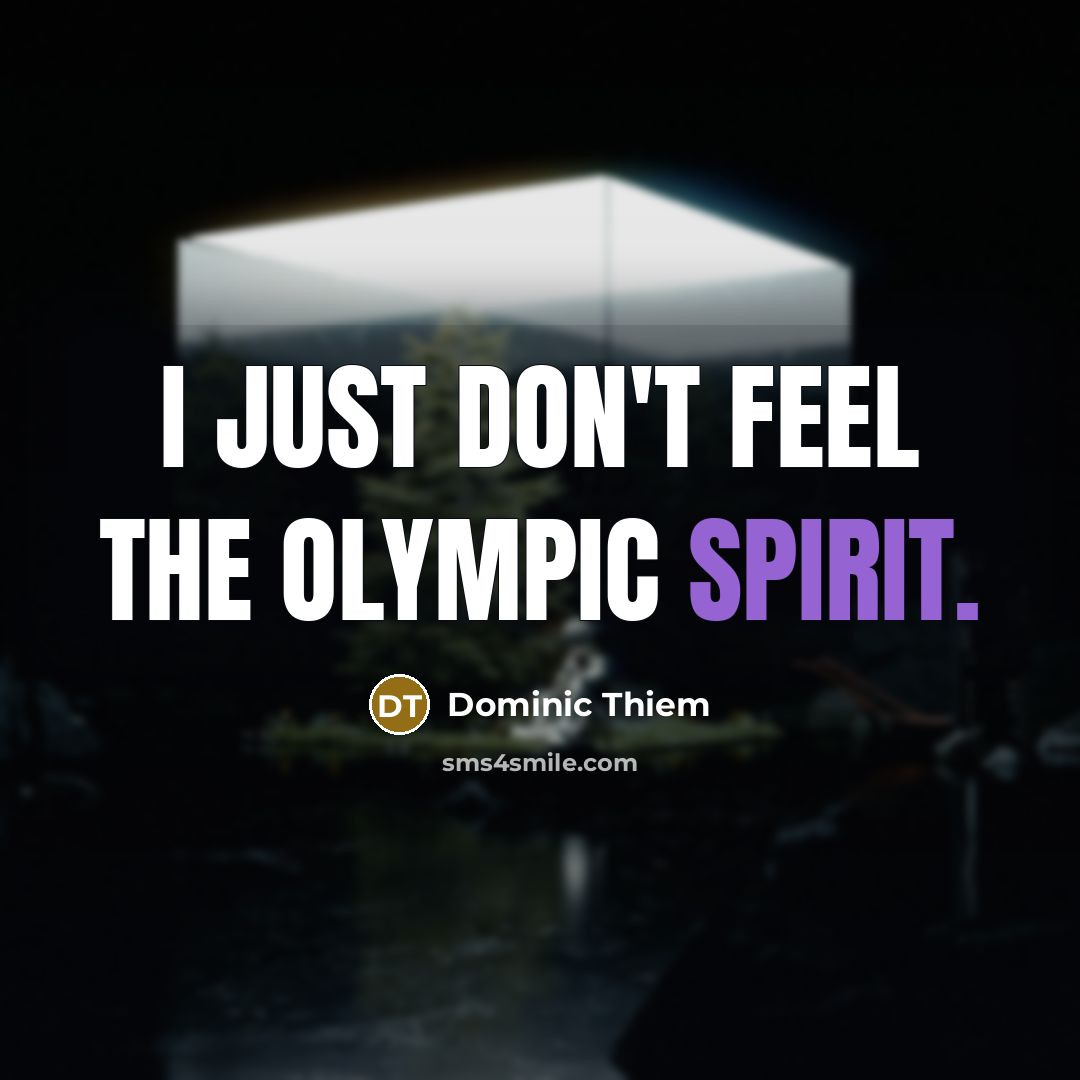 “I just don't feel the Olympic spirit.…” quote by Dominic Thiem