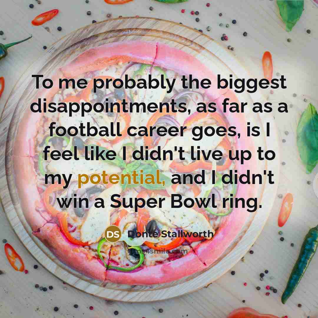 “To me probably the biggest disappointments, as far as a…” quote by Donte Stallworth