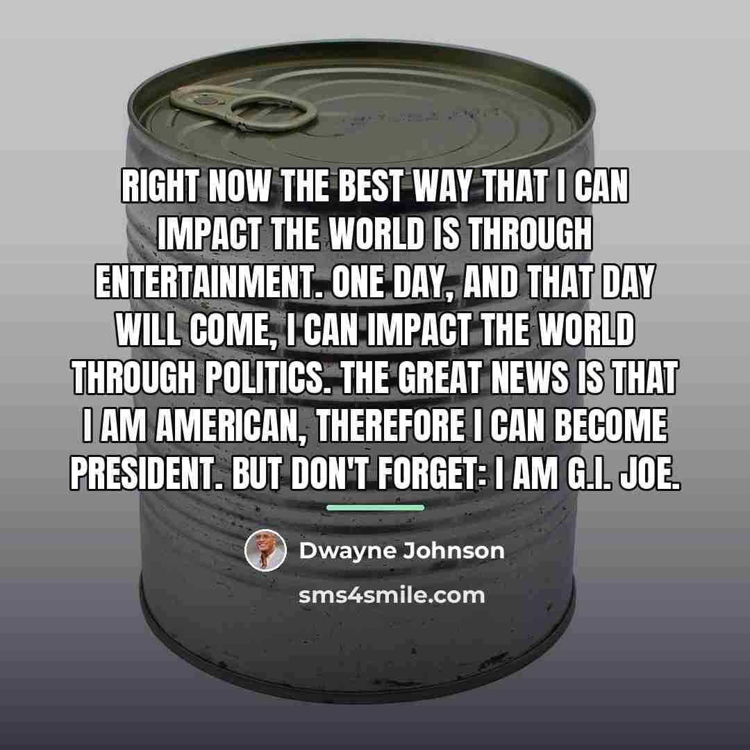 “Right now the best way that I can impact the…” quote by Dwayne Johnson