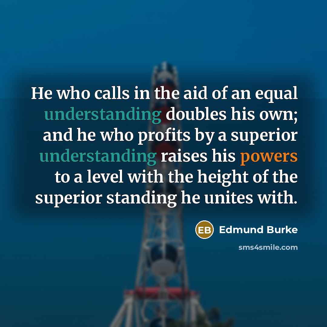 “He who calls in the aid of an equal understanding…” quote by Edmund Burke