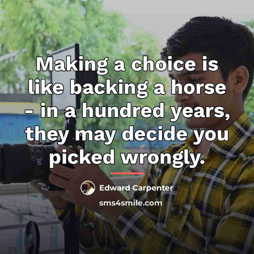 “Making a choice is like backing a horse - in…” quote by Edward Carpenter