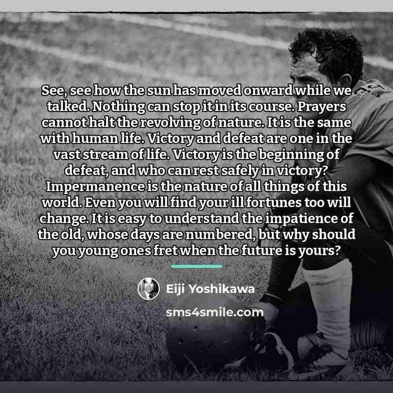“See, see how the sun has moved onward while we…” quote by Eiji Yoshikawa