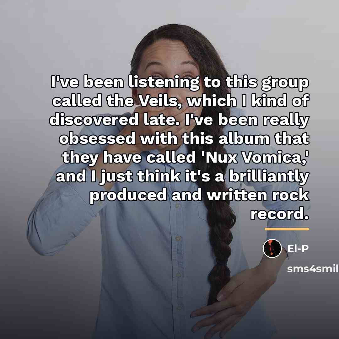 “I've been listening to this group called the Veils, which…” quote by El-P