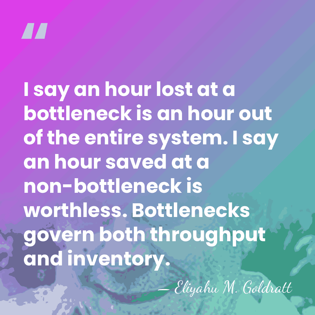 I say an hour lost at a bottleneck is an hour out&hellip; - Eliyahu M. Goldratt