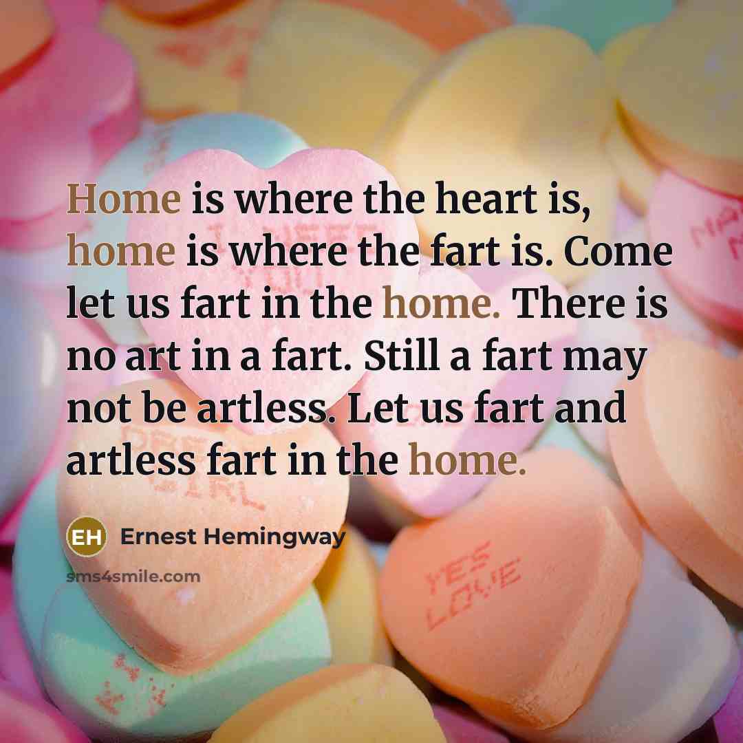 “Home is where the heart is, home is where the…” quote by Ernest Hemingway