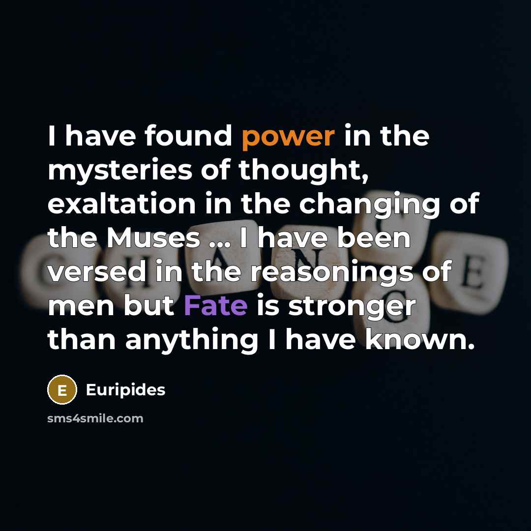 “I have found power in the mysteries of thought, exaltation…” quote by Euripides