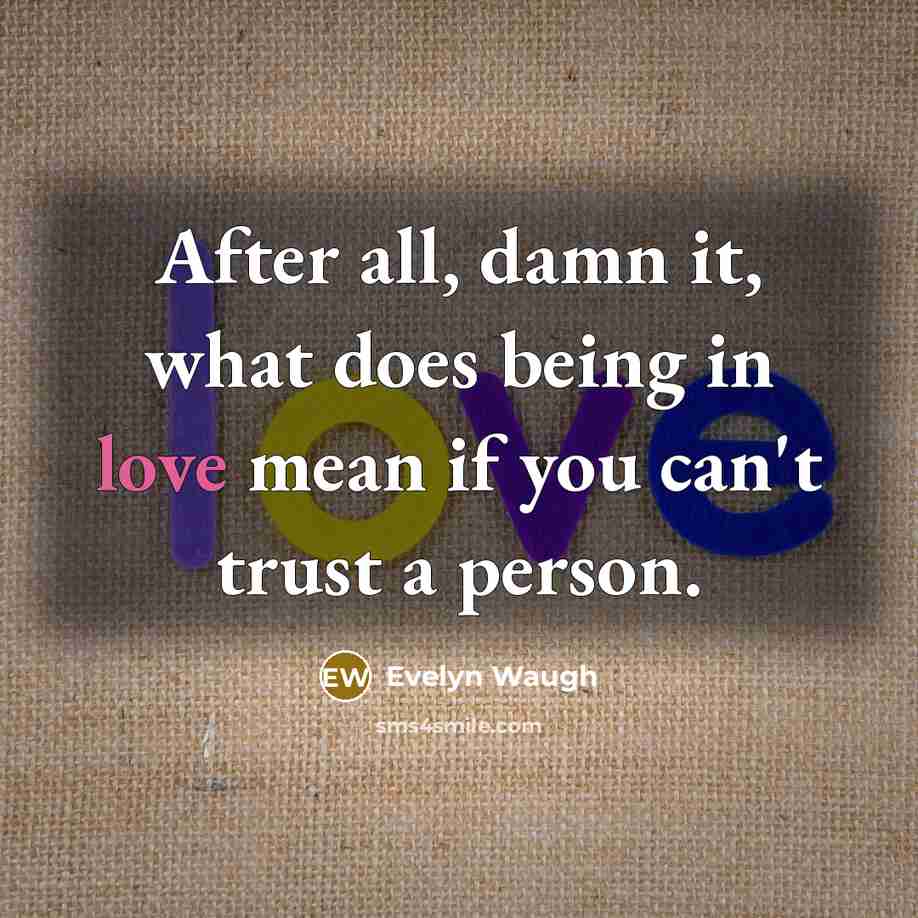“After all, damn it, what does being in love mean…” quote by Evelyn Waugh