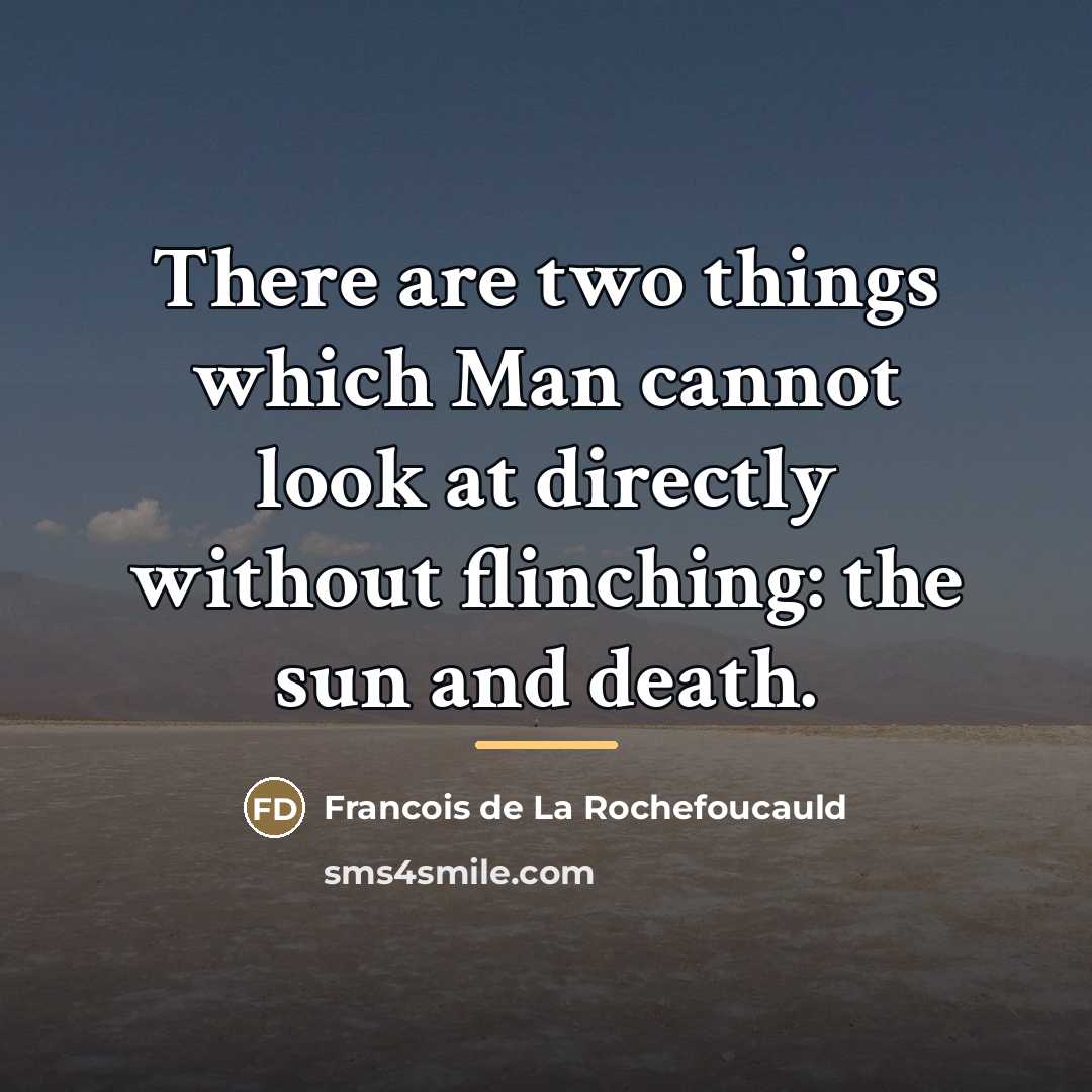 “There are two things which Man cannot look at directly…” quote by Francois de La Rochefoucauld