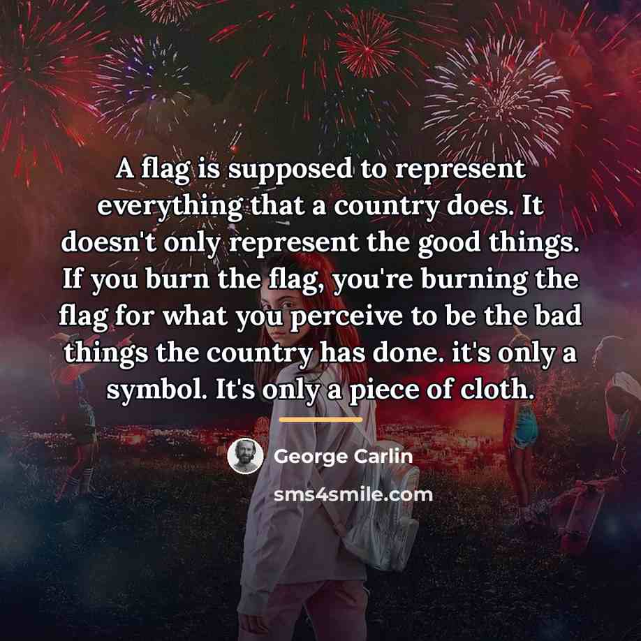 “A flag is supposed to represent everything that a country…” quote by George Carlin