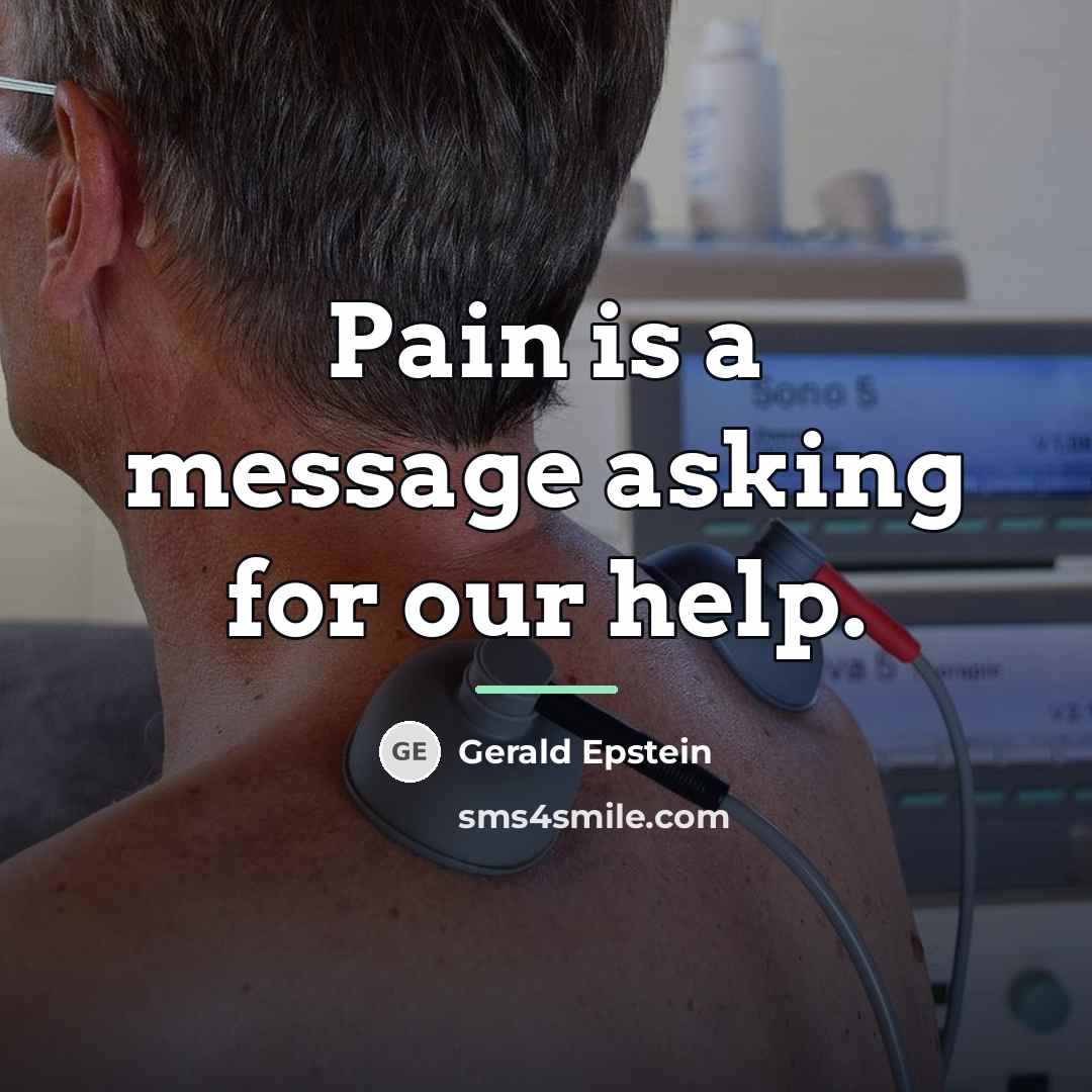 “Pain is a message asking for our help.…” quote by Gerald Epstein