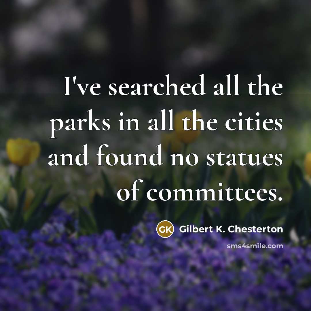 “I've searched all the parks in all the cities and…” quote by Gilbert K. Chesterton