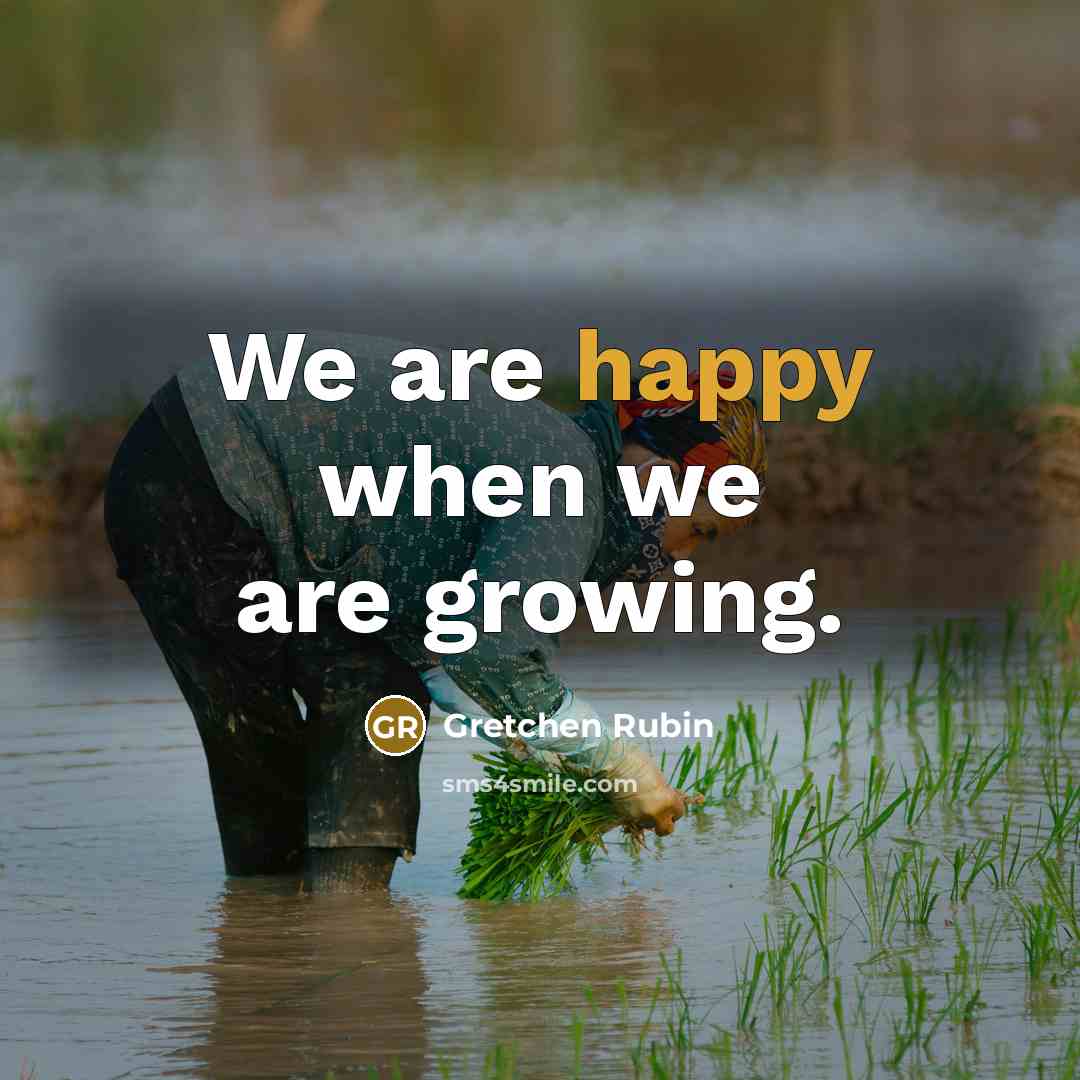 “We are happy when we are growing.…” quote by Gretchen Rubin