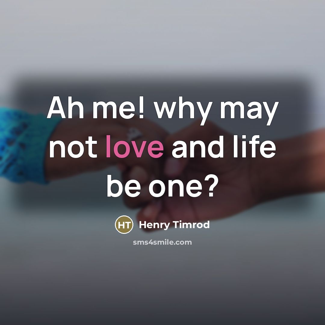 “Ah me! why may not love and life be one?…” quote by Henry Timrod