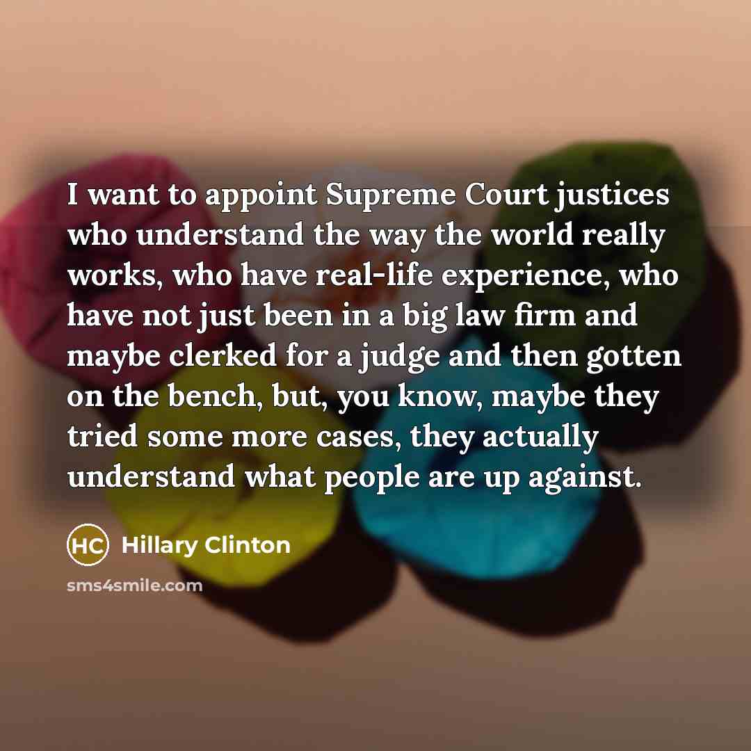 “I want to appoint Supreme Court justices who understand the…” quote by Hillary Clinton