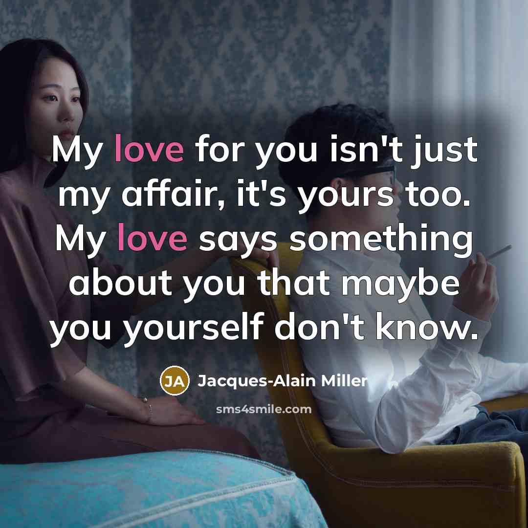 “My love for you isn't just my affair, it's yours…” quote by Jacques-Alain Miller