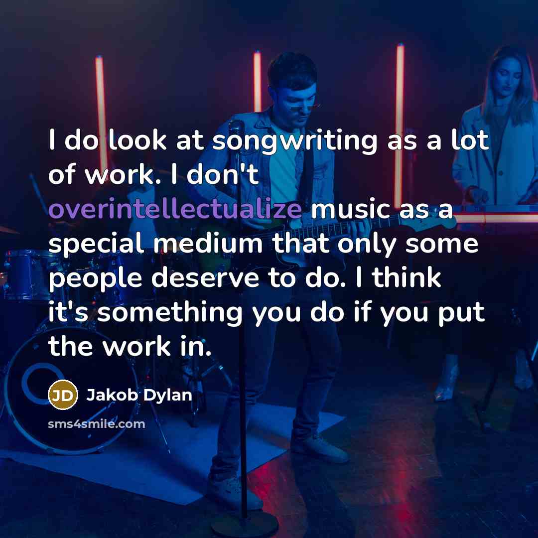 “I do look at songwriting as a lot of work.…” quote by Jakob Dylan